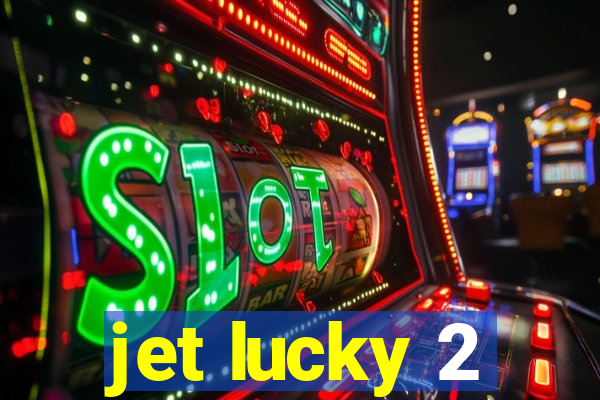 jet lucky 2